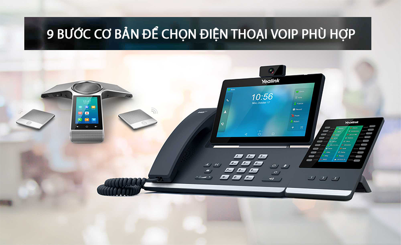 9 Bước cở bản để chọn điện thoại VoIP phù hợp
