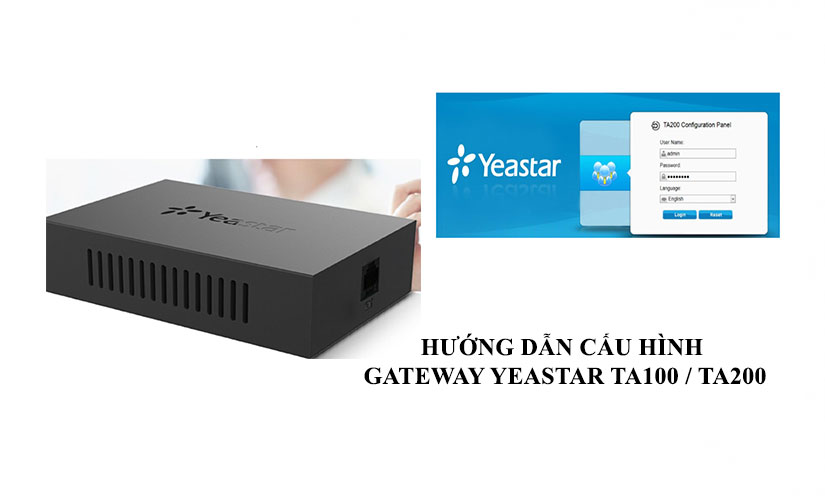 Hướng dẫn cấu hình Yeastar TA100 / TA200