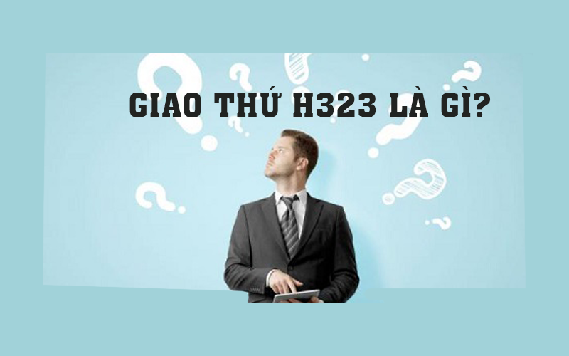 Giao thức H323 là gì? những điều bạn nên biết về giao thức H323