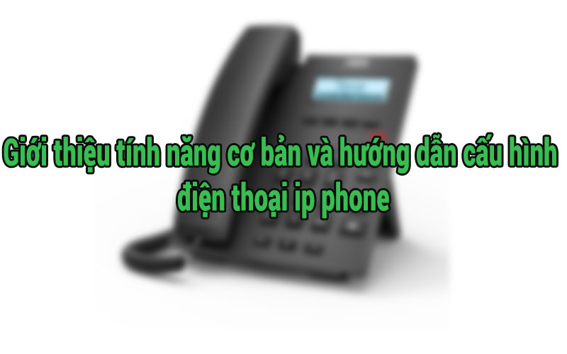  Cấu hình điện thoại IP phone