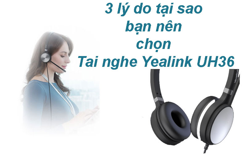 3 lý do tại sao bạn nên chọn tai nghe UH36