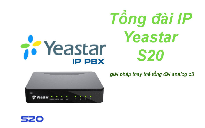 Tổng đài IP Yeastar S20 - giải pháp thay thế tổng đài Analog cũ