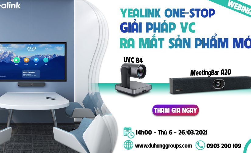 [Webinar] Giải pháp hội nghị truyền hình và ra mắt sản phẩm mới của Yealink