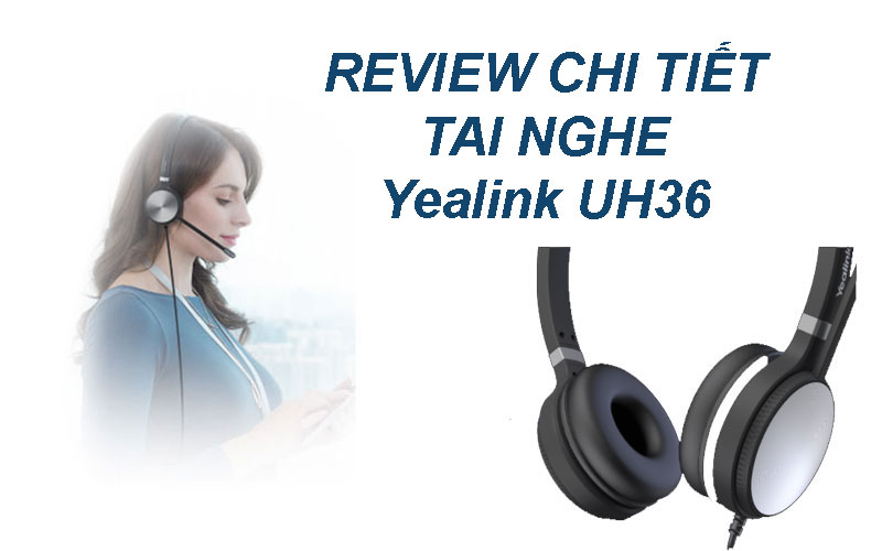 Review chi tiết tai nghe Yealink UH36