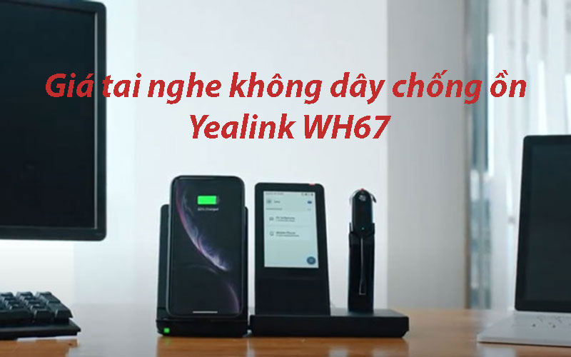 Giá tai nghe không dây chống ồn Yealink WH67