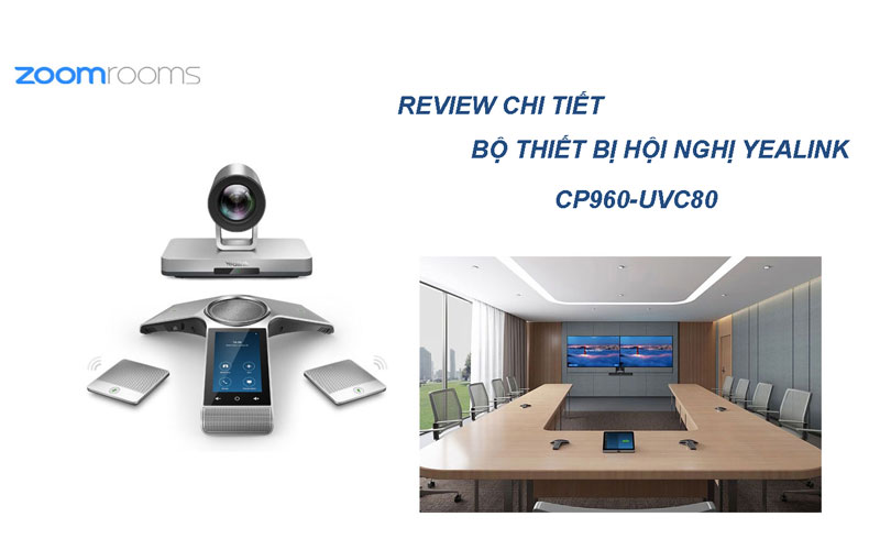 Review chi tiết nhất về bộ thiết bị Yealink UVC80-CP960