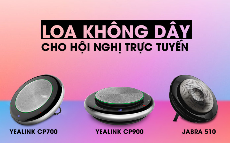 Top các mẫu thiết bị loa không dây dành cho hội nghị trực tuyến