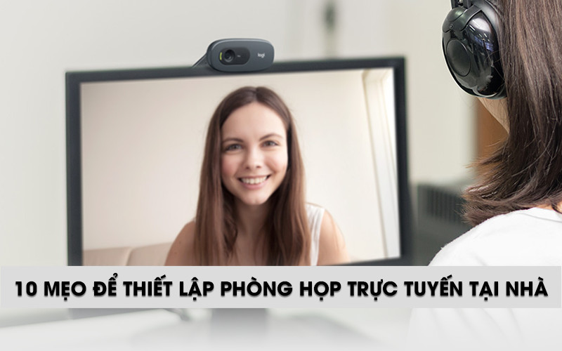 10 mẹo thiết lập phòng họp trực tuyến tại nhà