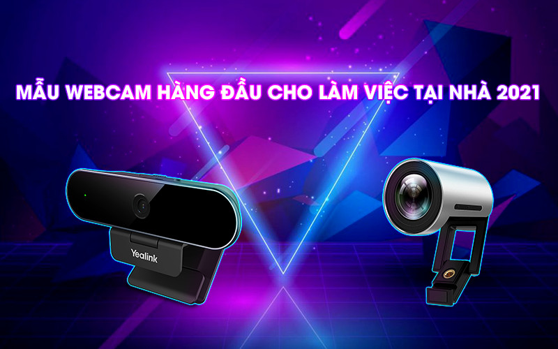 Những mẫu webcam hàng đầu cho làm việc tại nhà 2021