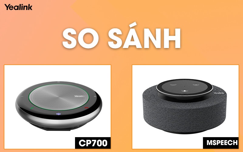 So sánh loa hội nghị Yealink MSpeech và Yealink CP700