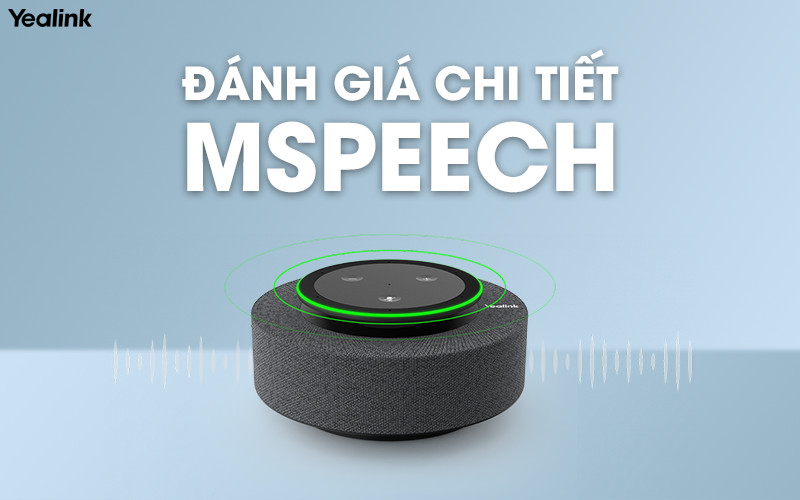 Đánh giá chi tiết nhất về loa hội nghị Yealink MSpeech