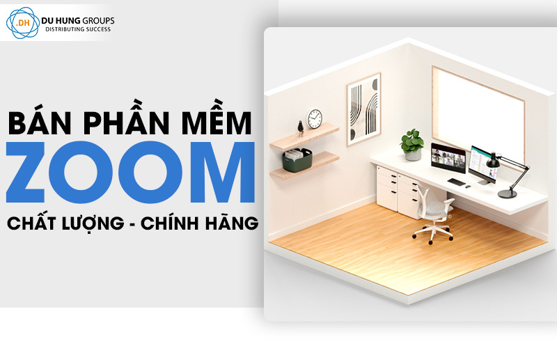 Bán phần mềm zoom cho doanh nghiệp chất lượng, chính hãng
