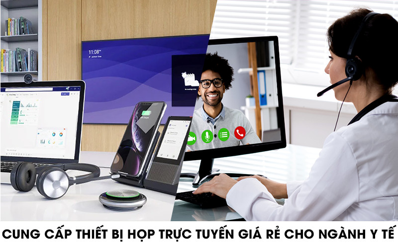 Cung cấp thiết bị họp trực tuyến giá rẻ cho ngành y tế