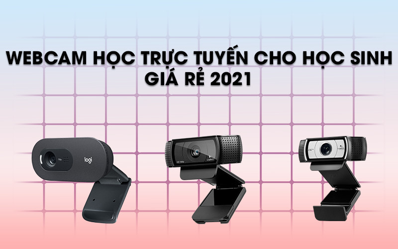 Webcam học trực tuyến cho học sinh giá rẻ 2021