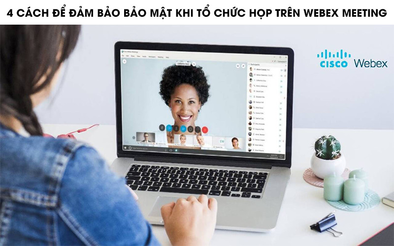 4 Cách để đảm bảo an toàn bảo mật khi tổ chức cuộc họp trên webex