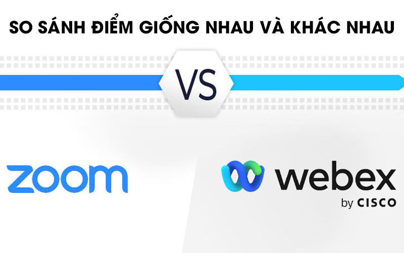 So sánh Webex và Zoom