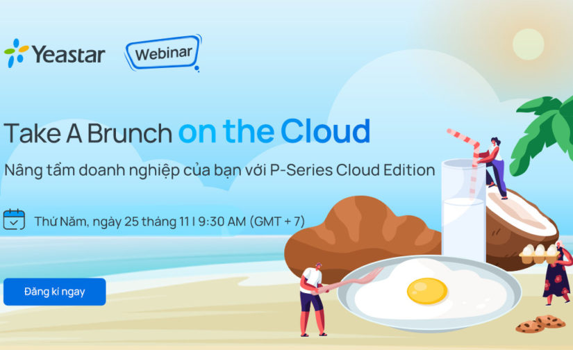 [WEBINAR YEASTAR] NÂNG TẦM DOANH NGHIỆP CỦA BẠN VỚI P-SERIES CLOUD EDITION