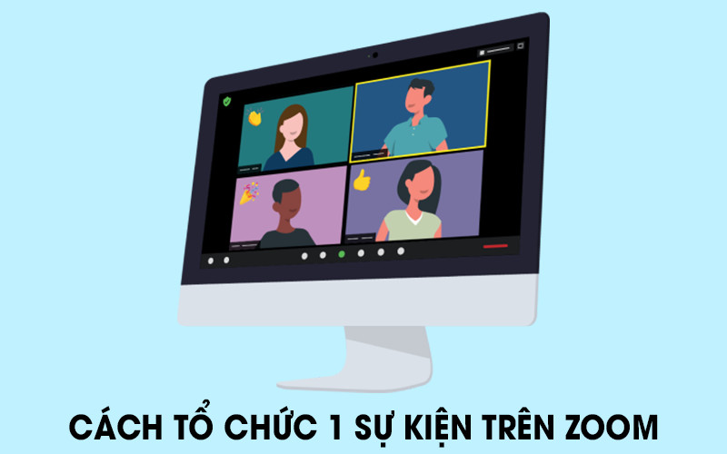 Cách tổ chức 1 sự kiện online bằng phần mềm zoom (Hướng dẫn từ A - Z)