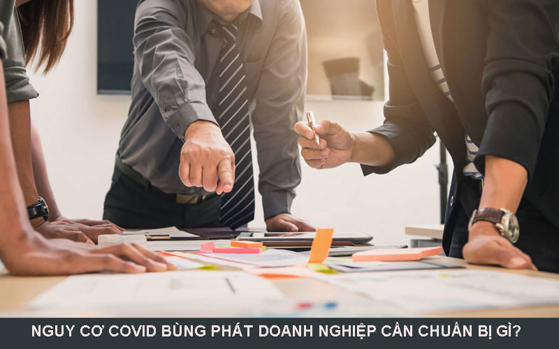 Nguy cơ dịch COVID bùng phát trở lại doanh nghiệp cần chuẩn bị gì ?
