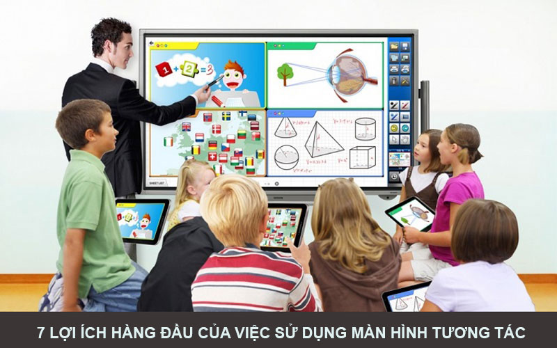7 lợi ích hàng đầu của việc sử dụng màn hình tương tác 