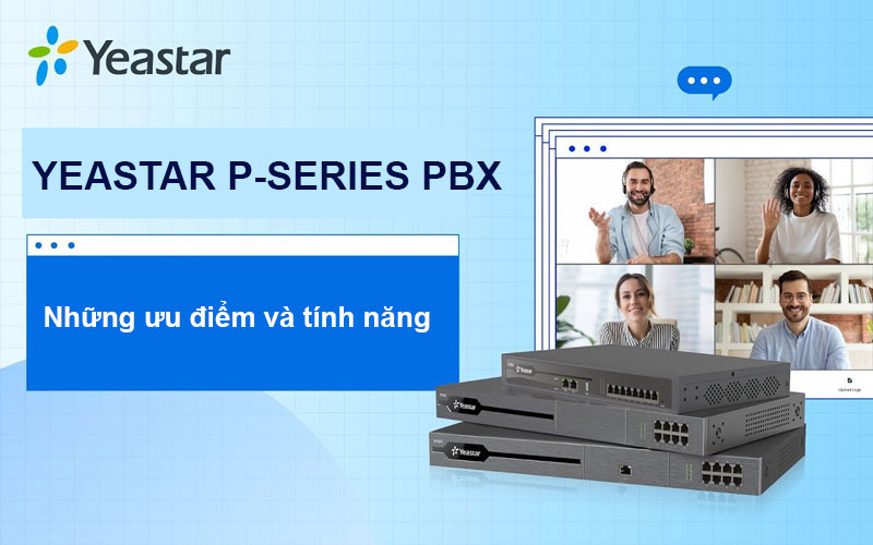 Những ưu điểm và tính năng nổi bật của tổng đài P-Series