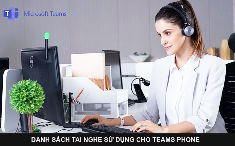 Danh sách tai nghe sử dụng cho Teams Phone