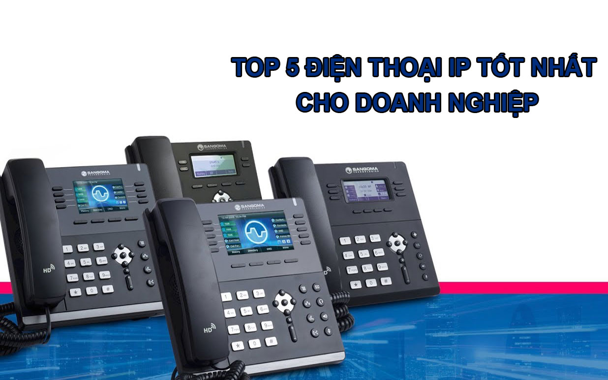 Top 5 điện thoại IP tốt nhất cho doanh nghiệp 2022