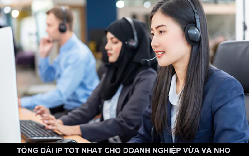 Tổng đài IP tốt nhất cho doanh nghiệp vừa và nhỏ