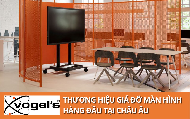 Vogel’s – Thương hiệu giá đỡ màn hình hàng đầu tại châu Âu