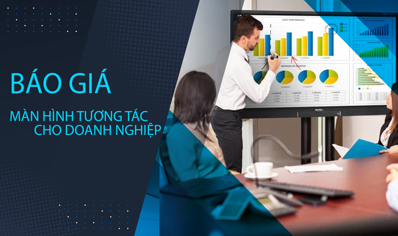 Báo giá màn hình tương tác thông minh cho doanh nghiệp