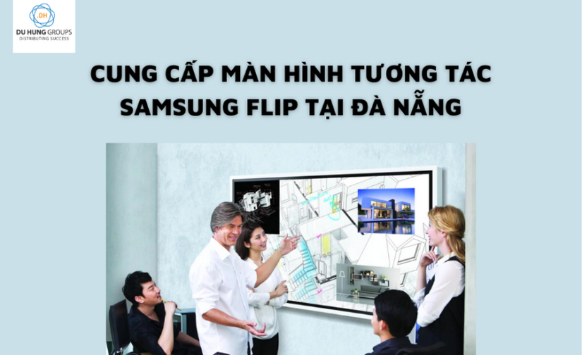 Cung cấp màn hình tương tác Samsung Flip tại Đà Nẵng