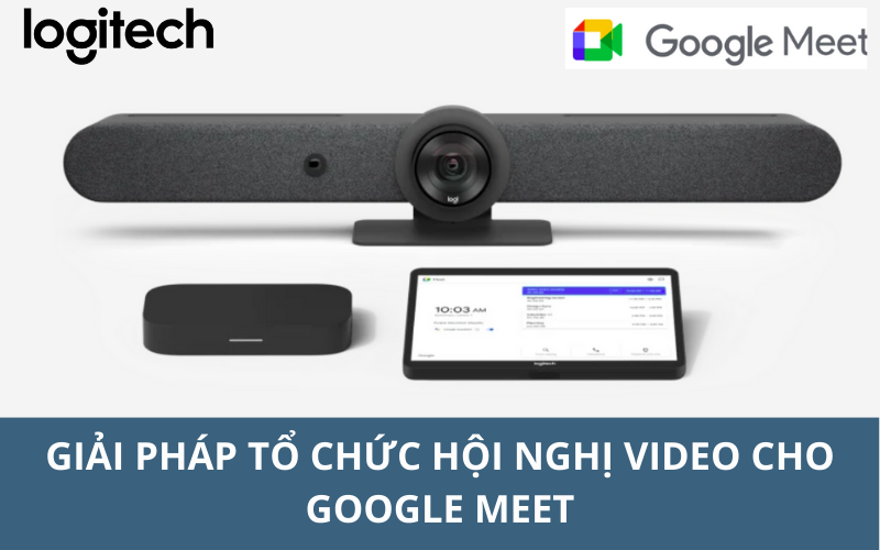 Giải pháp tổ chức hội nghị video cho Google Meet