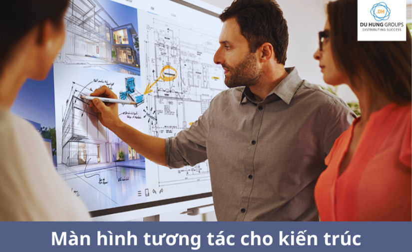 Màn hình tương tác cho kiến trúc