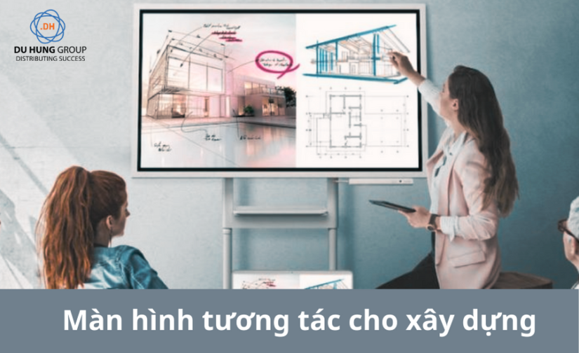 Màn hình tương tác cho xây dựng