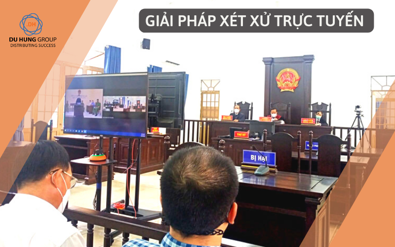 Giải pháp xét xử trực tuyến cho tòa án