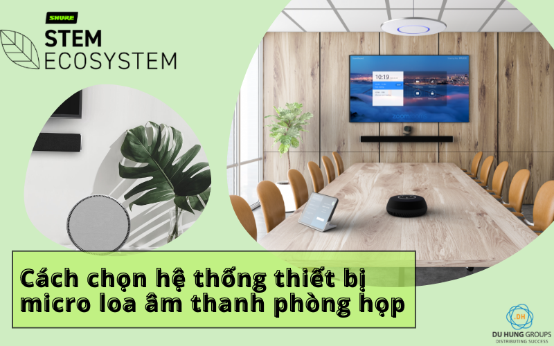 Cách chọn hệ thống thiết bị micro loa âm thanh phòng họp