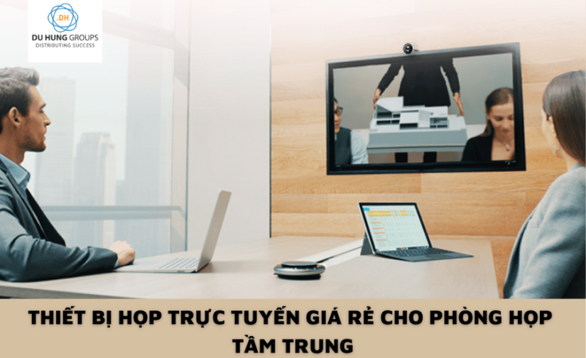 Thiết bị họp trực tuyến giá rẻ cho phòng họp tầm trung