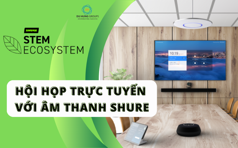 Hội họp trực tuyến với âm thanh Shure