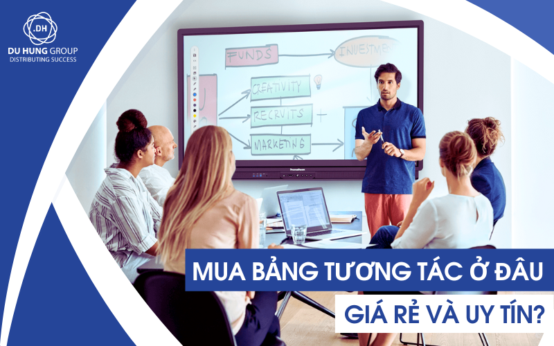 Mua bảng tương tác ở đâu giá rẻ và uy tín?