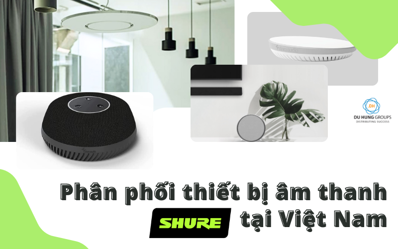 Phân phối thiết bị âm thanh Shure tại Việt Nam