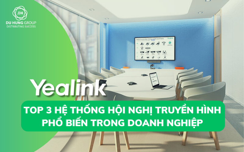 Top 3 hệ thống hội nghị truyền hình phổ biến trong doanh nghiệp
