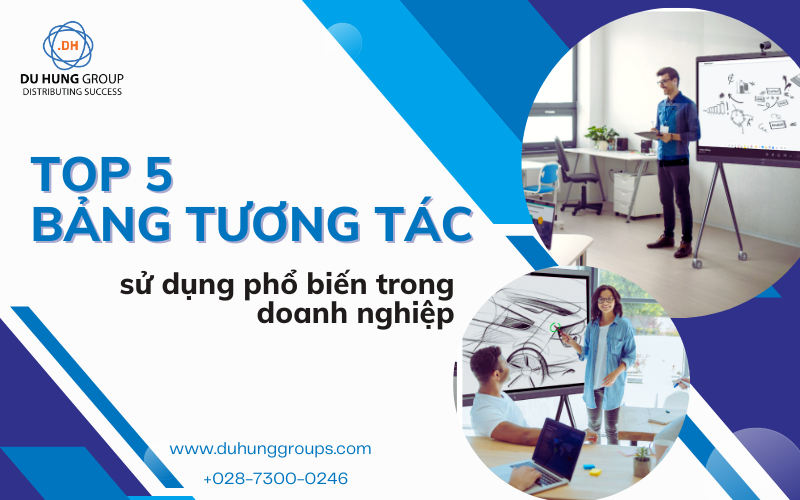 Top 5 Bảng tương tác sử dụng phổ biến trong doanh nghiệp