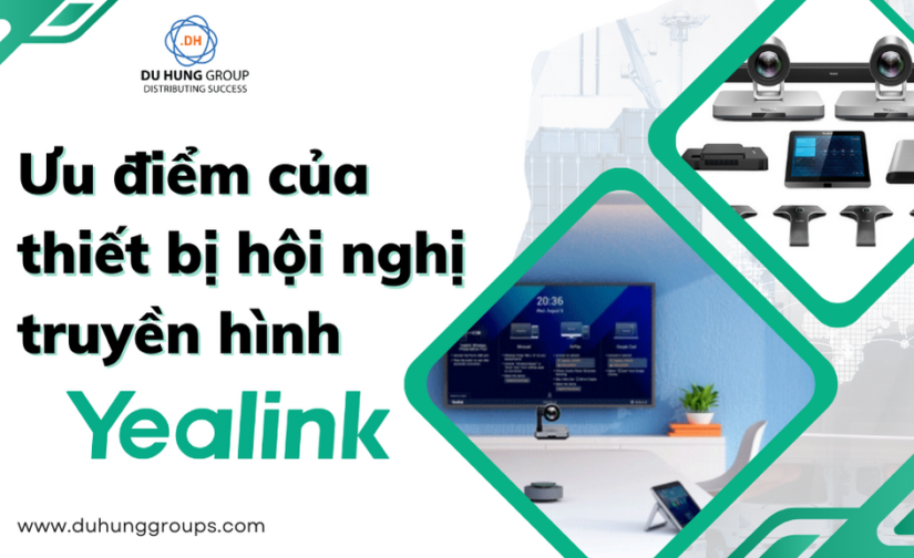ƯU ĐIỂM CỦA THIẾT BỊ HỘI NGHỊ TRUYỀN HÌNH YEALINK