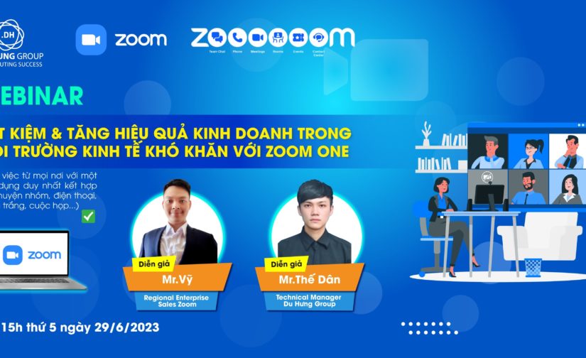 Webinar – Tiết Kiệm & Tăng Hiệu Quả Kinh Doanh Trong Môi Trường Kinh Tế Khó Khăn Với Zoom One