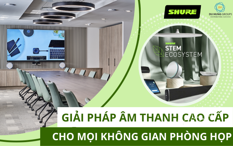 GIẢI PHÁP ÂM THANH CAO CẤP CHO PHÒNG HỌP