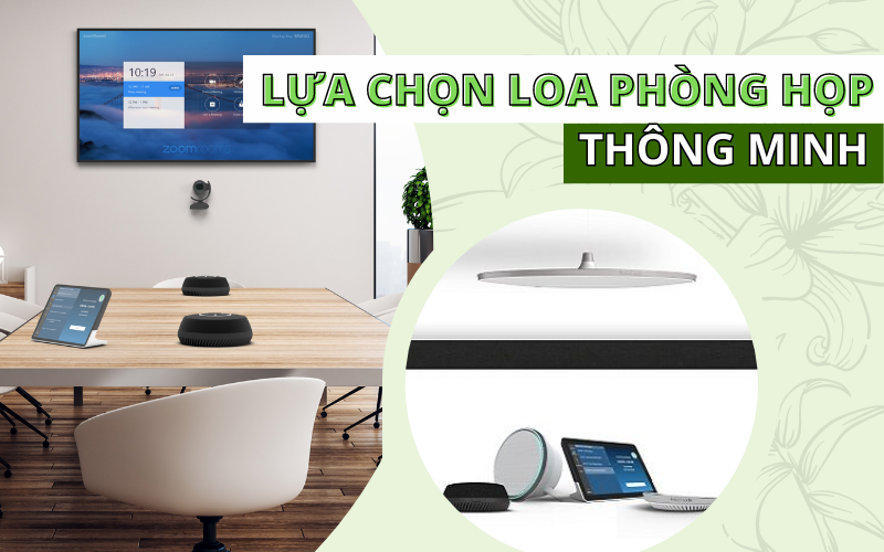 Lựa chọn loa phòng họp thông minh