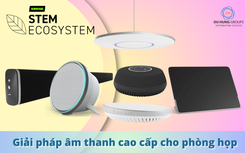 Stem Ecosystem – Giải pháp âm thanh cao cấp cho phòng họp