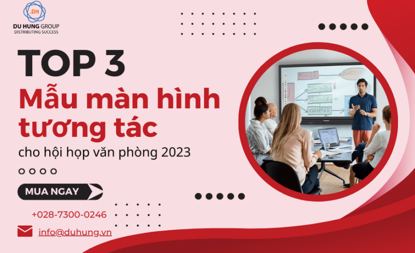 Top 3 mẫu màn hình tương tác cho hội họp văn phòng 2023