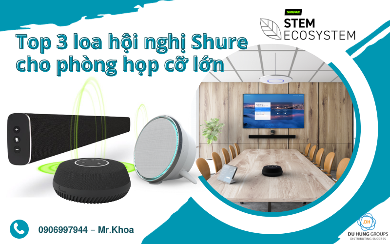 Top 3 loa hội nghị Shure cho phòng họp cỡ lớn