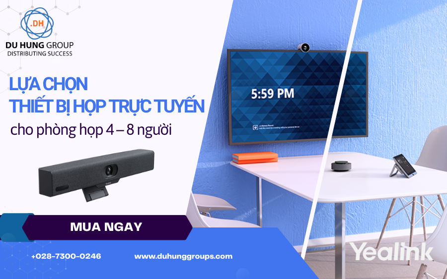 Lựa chọn thiết bị họp trực tuyến cho phòng họp 4 - 8 người?